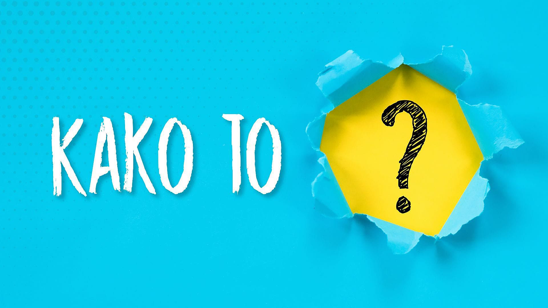 Kako to?