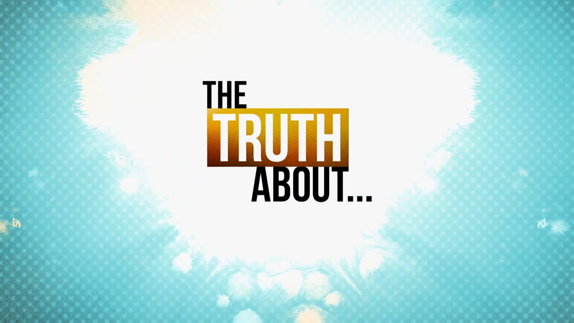 The Truth About...