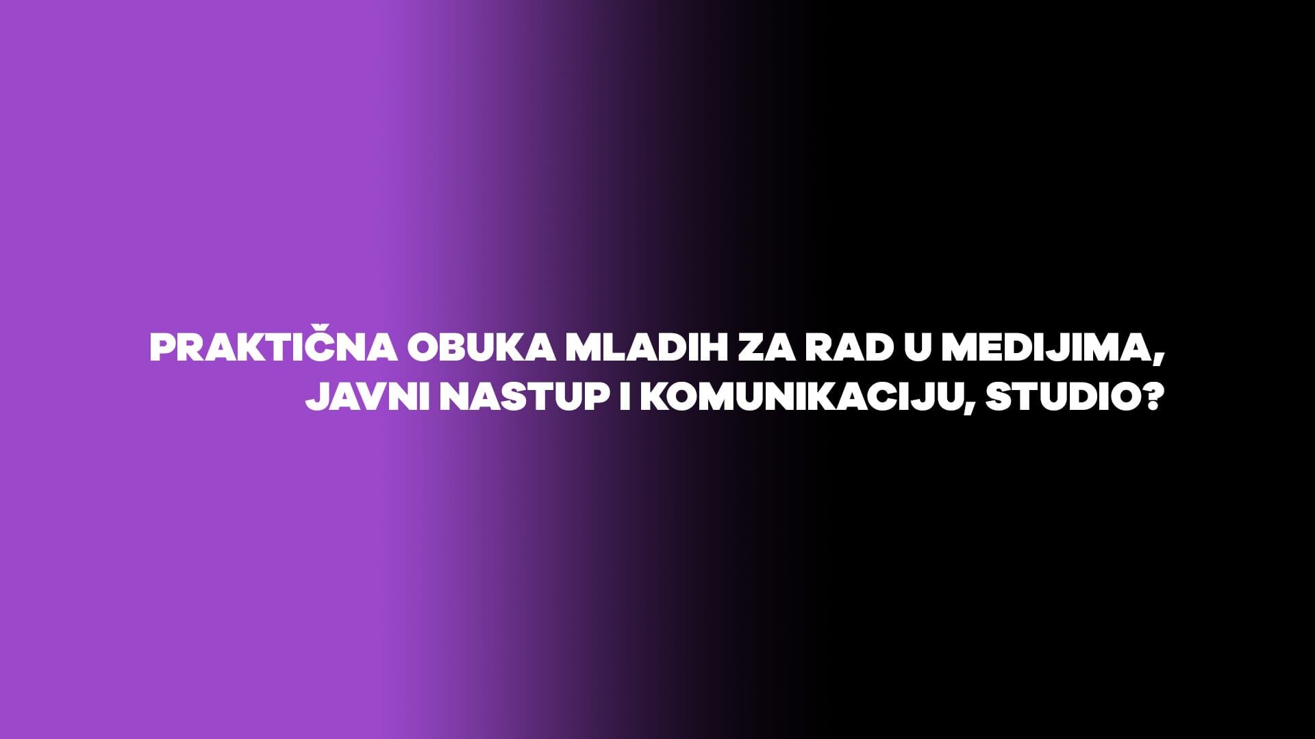 Praktična obuka mladih za rad u medijima javni nastup i komunikaciju