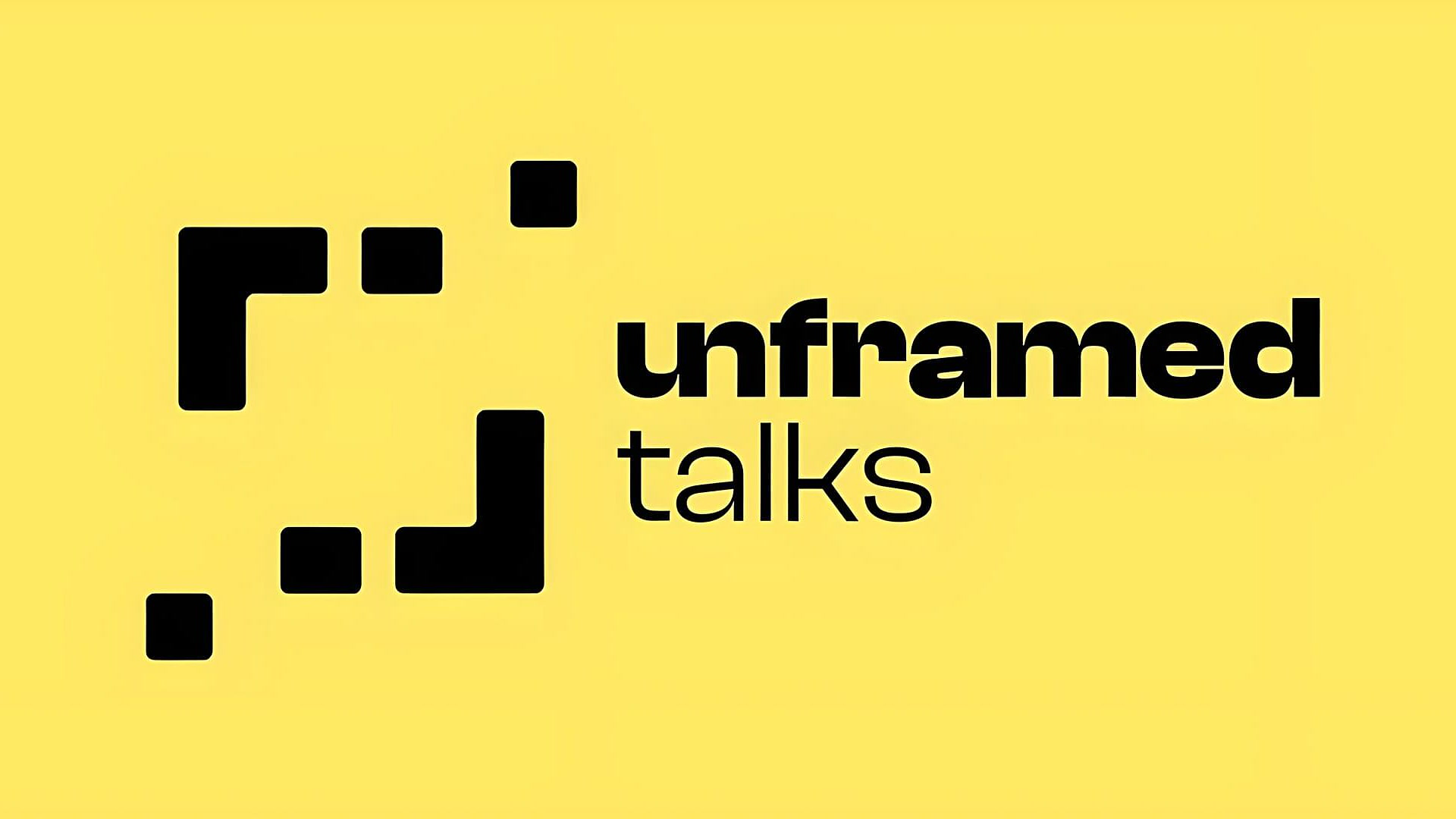 Unframed Talks